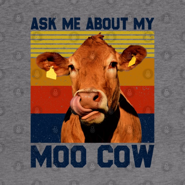 Ask Me About My Moo Cow Shirt For A Farmer by reginaturner